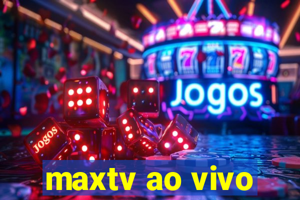 maxtv ao vivo